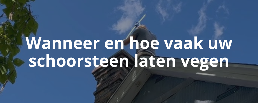 Wanneer en hoe vaak uw schoorsteen laten vegen Wanneer en hoe vaak uw schoorsteen laten vegen