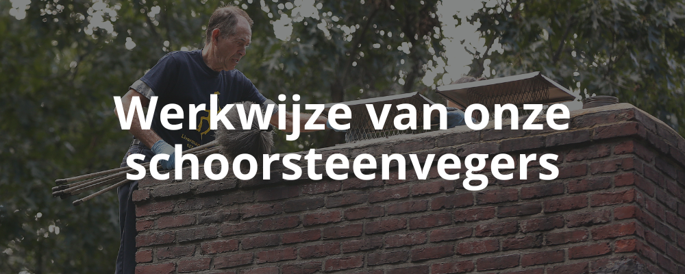 Werkwijze van onze schoorsteenvegers Werkwijze van onze schoorsteenvegers