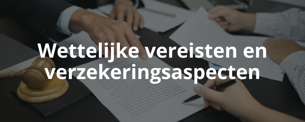 Wettelijke vereisten en verzekeringsaspecten
