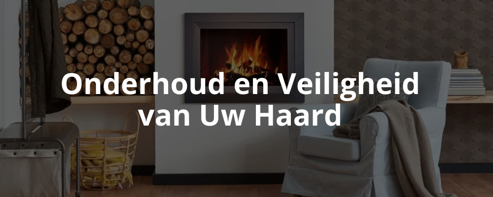 Onderhoud en Veiligheid van Uw Haard Onderhoud en Veiligheid van Uw Haard