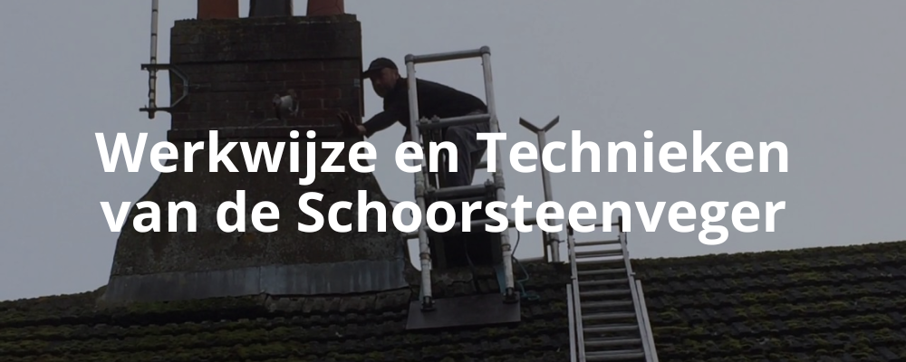 Werkwijze en Technieken van de Schoorsteenveger Werkwijze en Technieken van de Schoorsteenveger